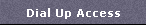Dial Up Access